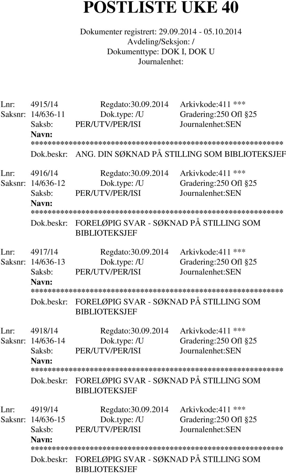 type: /U Gradering:250 Ofl 25 Lnr: 4917/14 Regdato:30.09.2014 Arkivkode:411 *** Saksnr: 14/636-13 Dok.