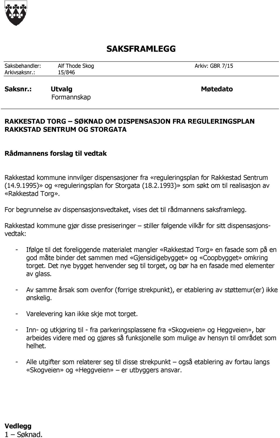 «reguleringsplan for Rakkestad Sentrum (14.9.1995)» og «reguleringsplan for Storgata (18.2.1993)» som søkt om til realisasjon av «Rakkestad Torg».