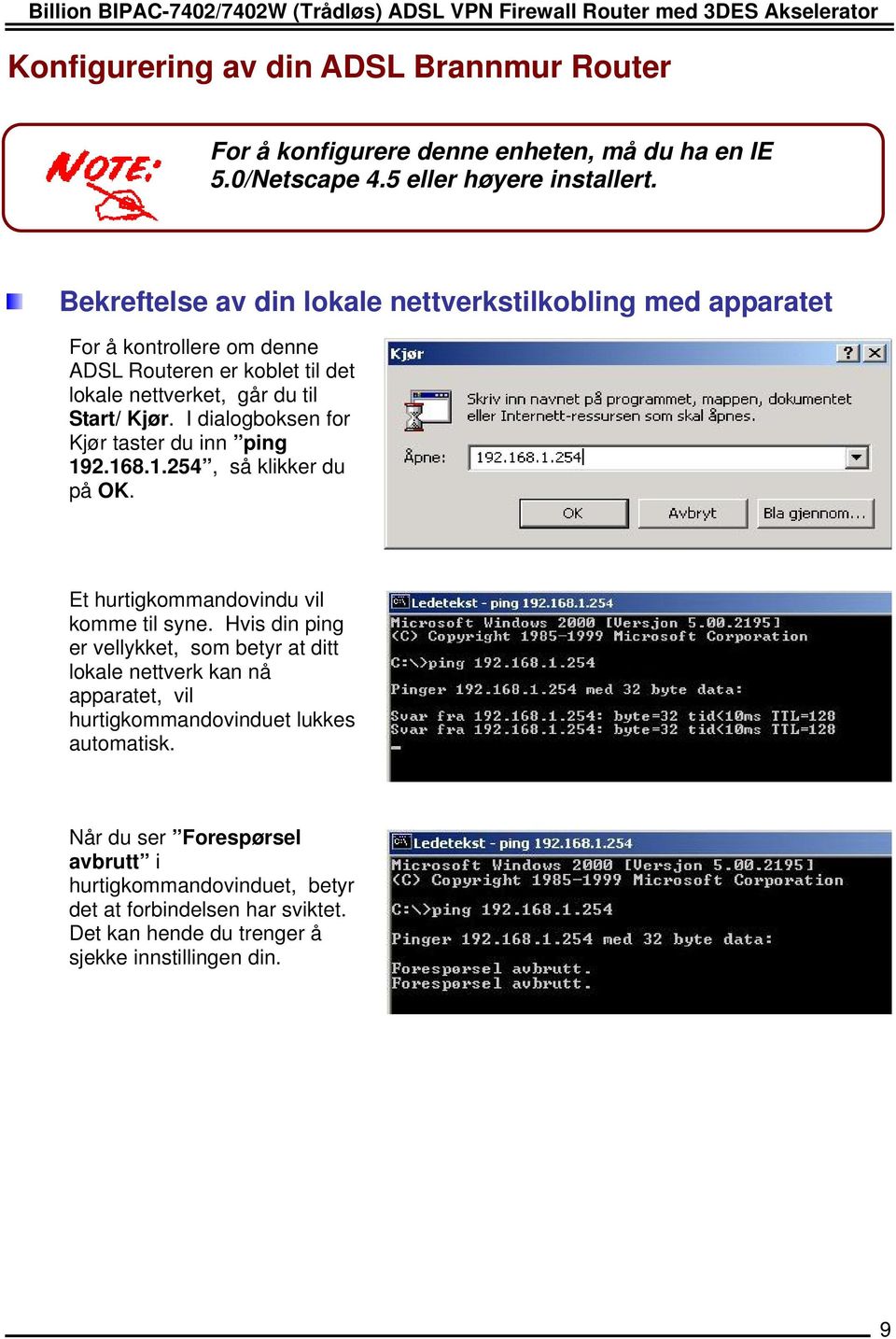 I dialogboksen for Kjør taster du inn ping 192.168.1.254, så klikker du på OK. Et hurtigkommandovindu vil komme til syne.