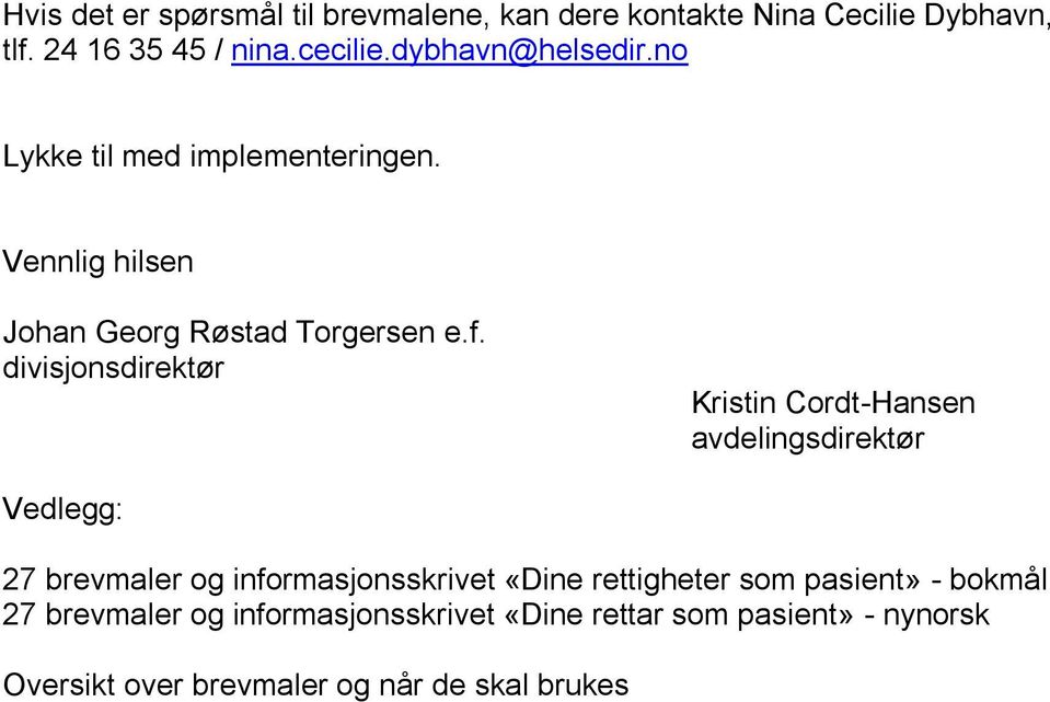 divisjonsdirektør Kristin Cordt-Hansen avdelingsdirektør Vedlegg: 27 brevmaler og informasjonsskrivet «Dine