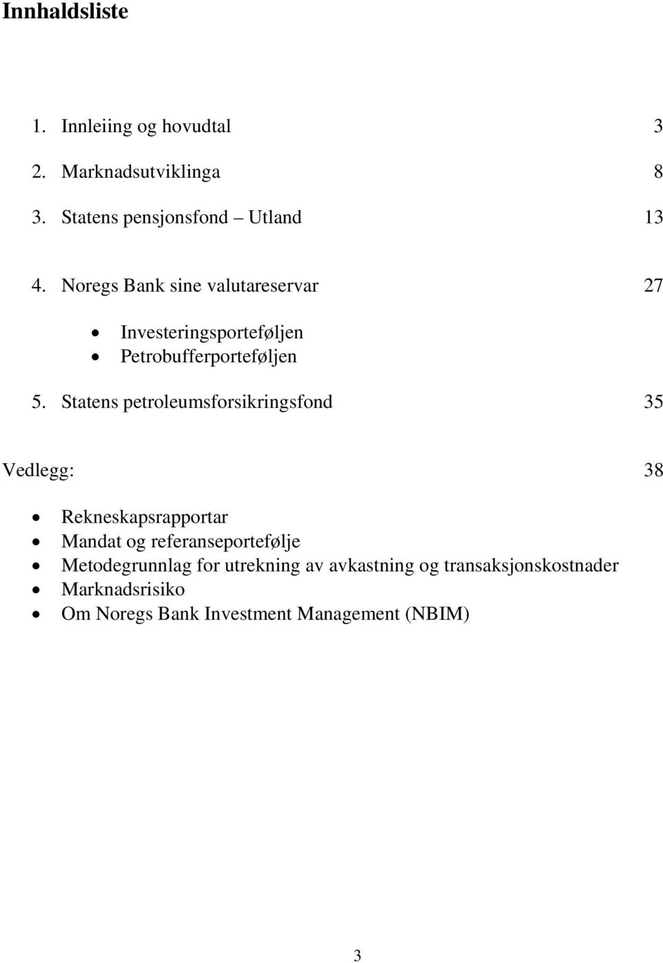 Statens petroleumsforsikringsfond 35 Vedlegg: 38 Rekneskapsrapportar Mandat og referanseportefølje