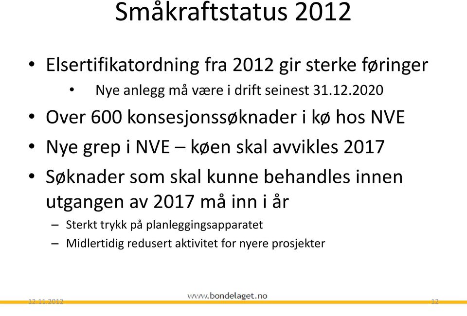 2020 Over 600 konsesjonssøknader i kø hos NVE Nye grep i NVE køen skal avvikles 2017