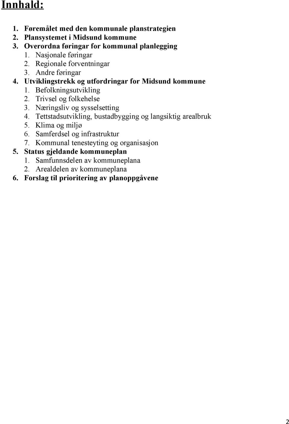 rivsel og folkehelse 3. Næringsliv og sysselsetting 4. ettstadsutvikling, bustadbygging og langsiktig arealbruk 5. Klima og miljø 6.