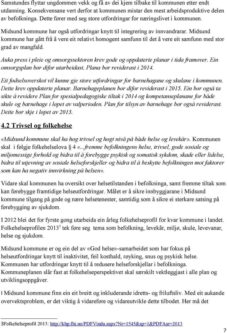 Midsund kommune har gått frå å vere eit relativt homogent samfunn til det å vere eit samfunn med stor grad av mangfald.