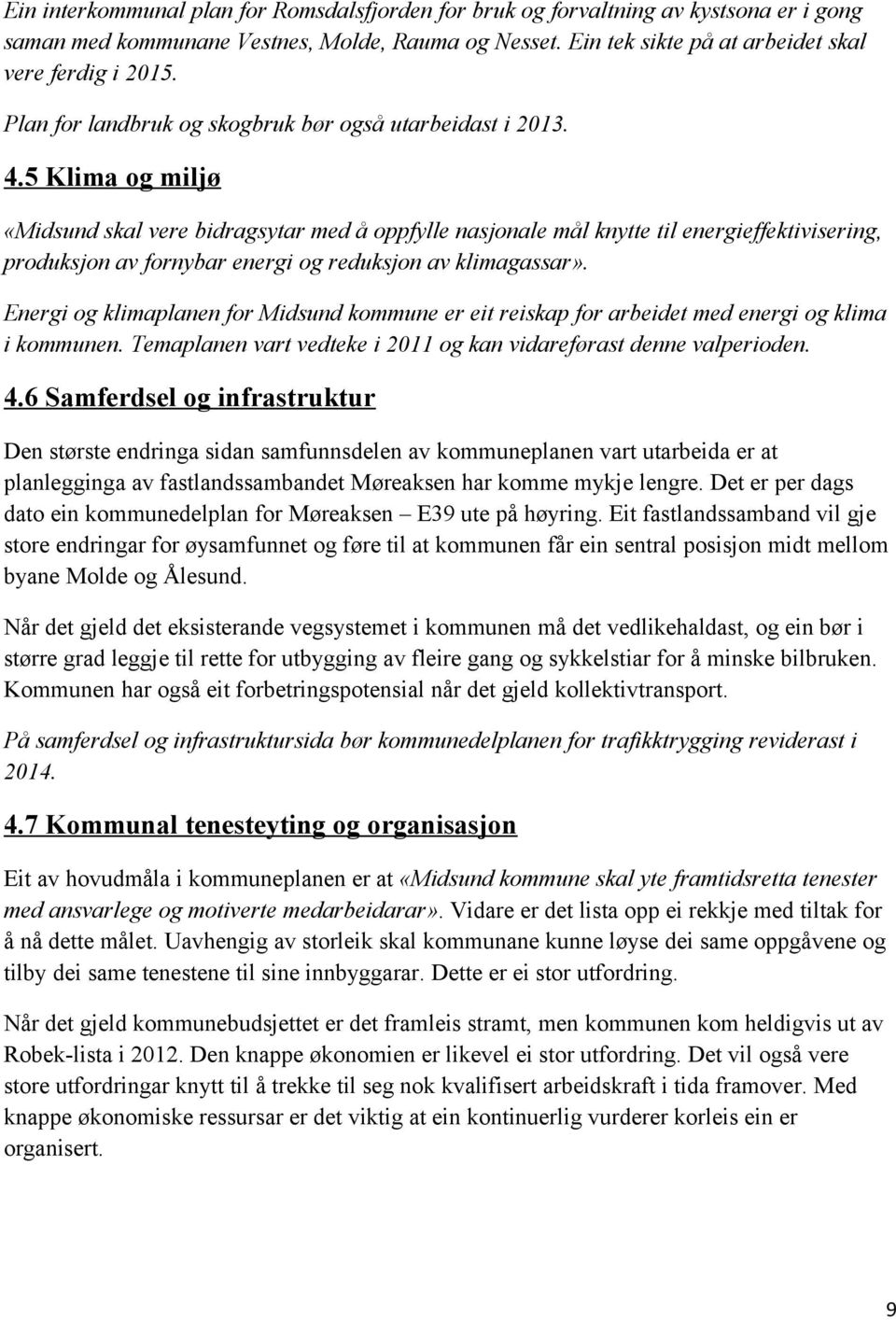 5 Klima og miljø «Midsund skal vere bidragsytar med å oppfylle nasjonale mål knytte til energieffektivisering, produksjon av fornybar energi og reduksjon av klimagassar».