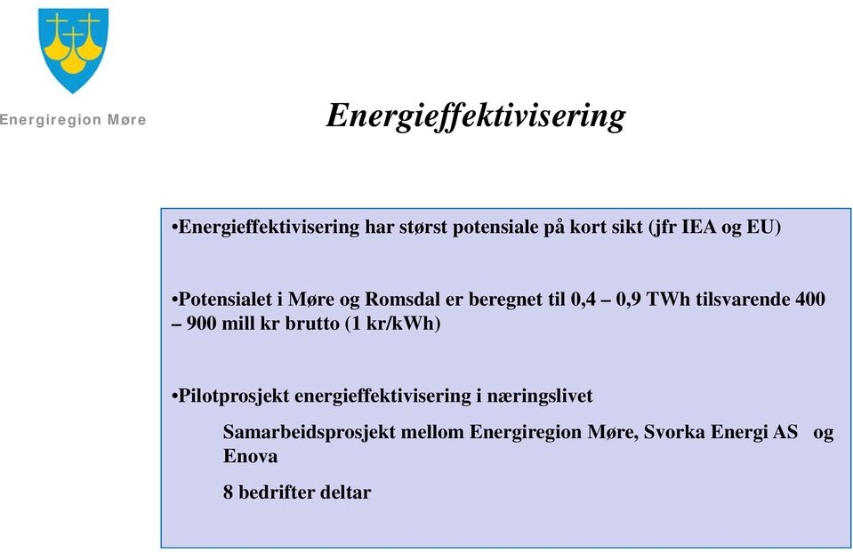 900 mill kr brutto (1 kr/kwh) Pilotprosjekt energieffektivisering i næringslivet