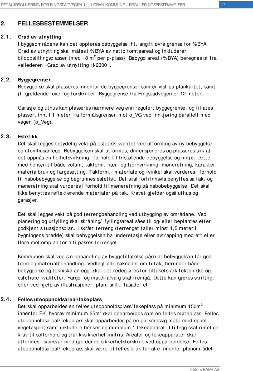 per p-plass). Bebygd areal (% BYA) beregnes ut fra veilederen «Grad av utnytting H-2300». 2.2. Byggegrenser Bebyggelse skal plasseres innenfor de byggegrenser som er vist på plankartet, samt jf.