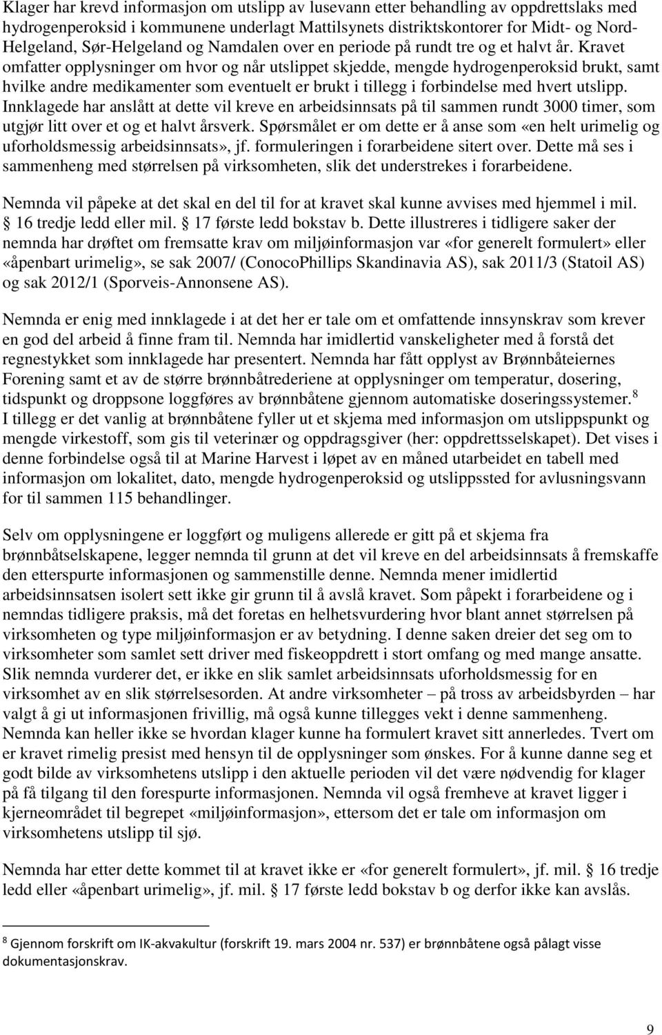 Kravet omfatter opplysninger om hvor og når utslippet skjedde, mengde hydrogenperoksid brukt, samt hvilke andre medikamenter som eventuelt er brukt i tillegg i forbindelse med hvert utslipp.