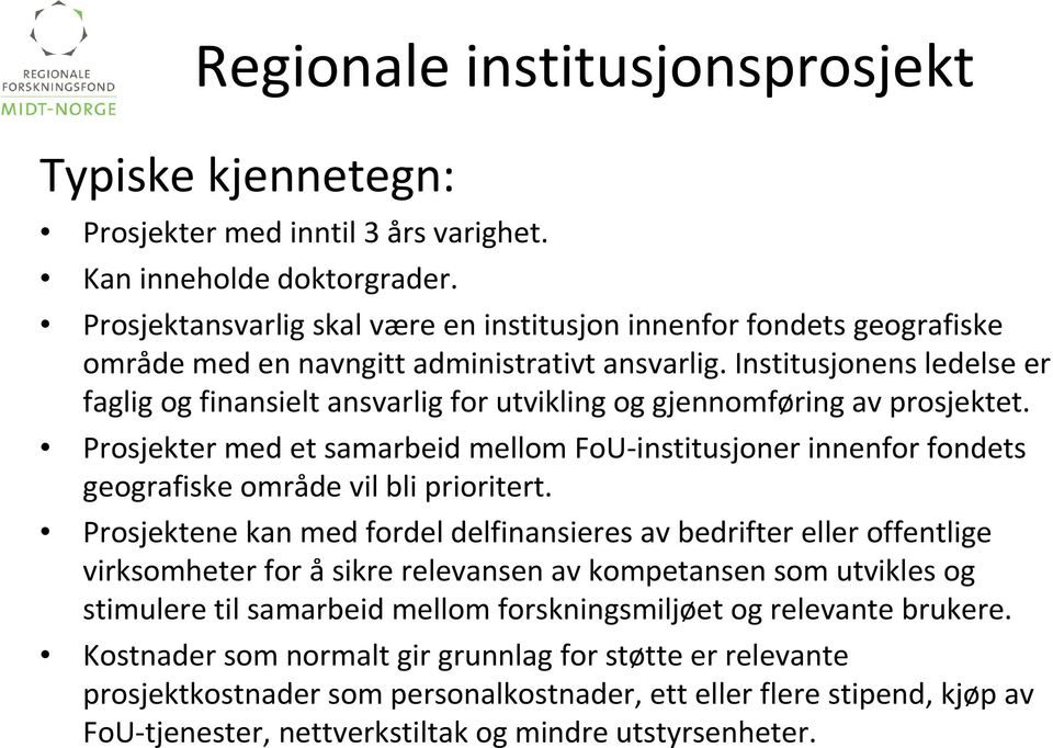 Institusjonens ledelse er faglig og finansielt ansvarlig for utvikling og gjennomføring av prosjektet.