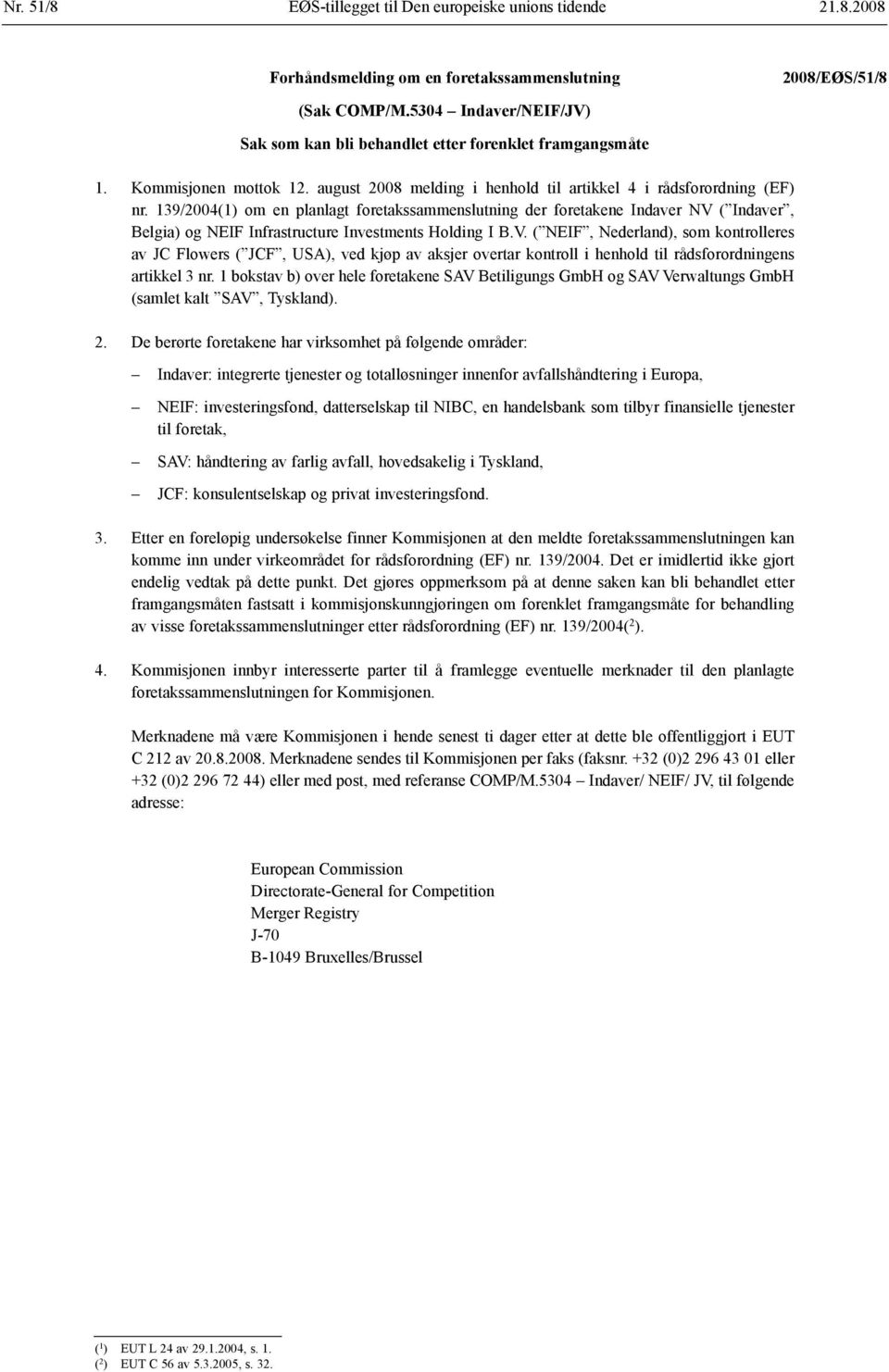 139/2004(1) om en planlagt foretaks sammenslutning der foretakene Indaver NV 