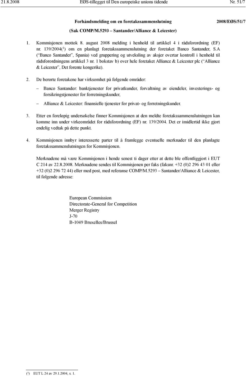 A ( Banco Santander, Spania) ved gruppering og utveksling av aksjer overtar kontroll i henhold til rådsforordningens artikkel 3 nr.