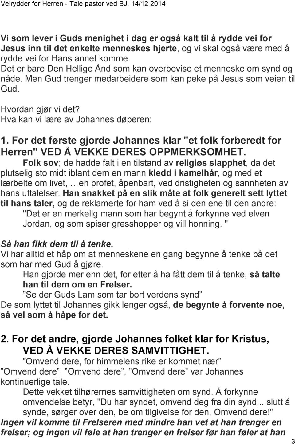 Hva kan vi lære av Johannes døperen: 1. For det første gjorde Johannes klar "et folk forberedt for Herren" VED Å VEKKE DERES OPPMERKSOMHET.