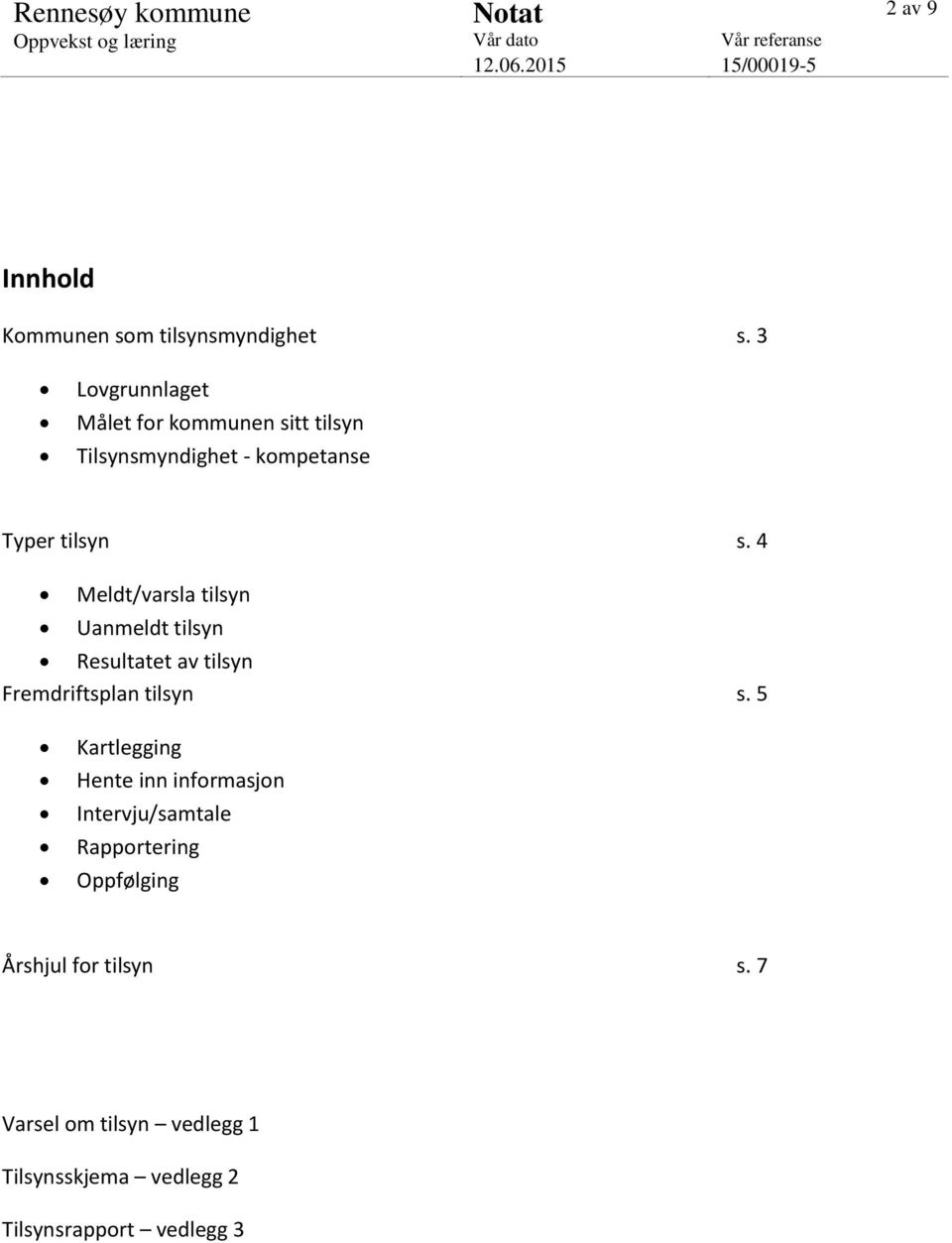 4 Meldt/varsla tilsyn Uanmeldt tilsyn Resultatet av tilsyn Fremdriftsplan tilsyn s.