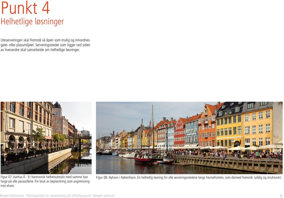 Aarhus Å - Et harmonisk helhetsuttrykk med samme lyse farge på alle parasollene. Fin bruk av beplantning som avgrensning mot elven. Figur 08.