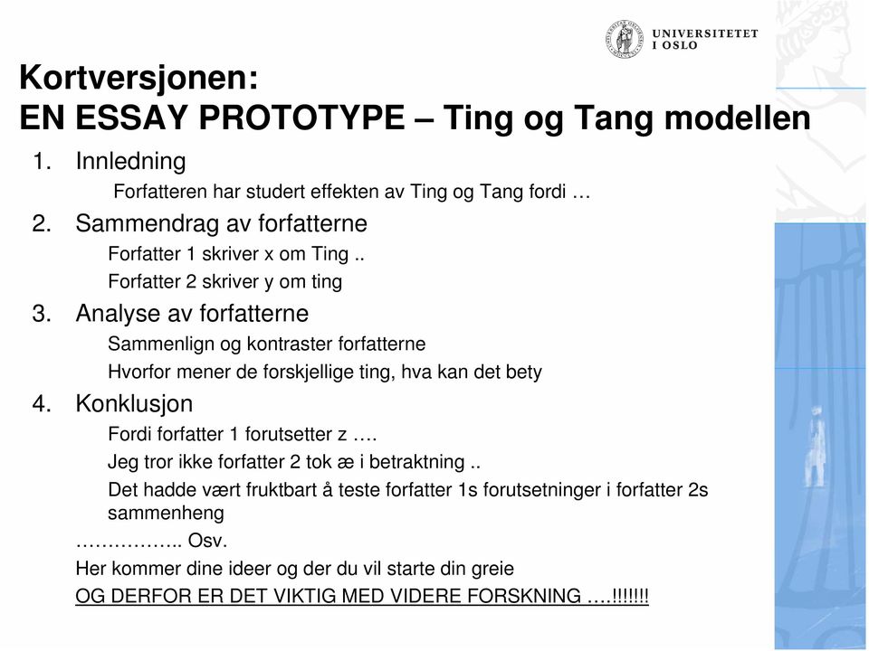 Analyse av forfatterne Sammenlign og kontraster forfatterne Hvorfor mener de forskjellige ting, hva kan det bety 4.