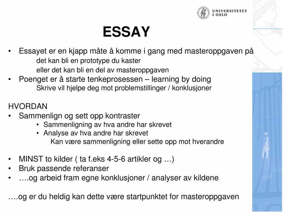 Sammenligning av hva andre har skrevet Analyse av hva andre har skrevet Kan være sammenligning eller sette opp mot hverandre MINST to kilder ( ta f.