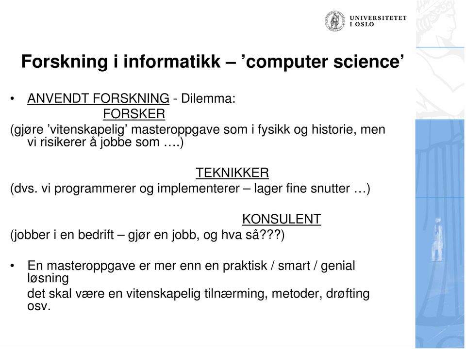 vi programmerer og implementerer lager fine snutter ) KONSULENT (jobber i en bedrift gjør en jobb, og hva