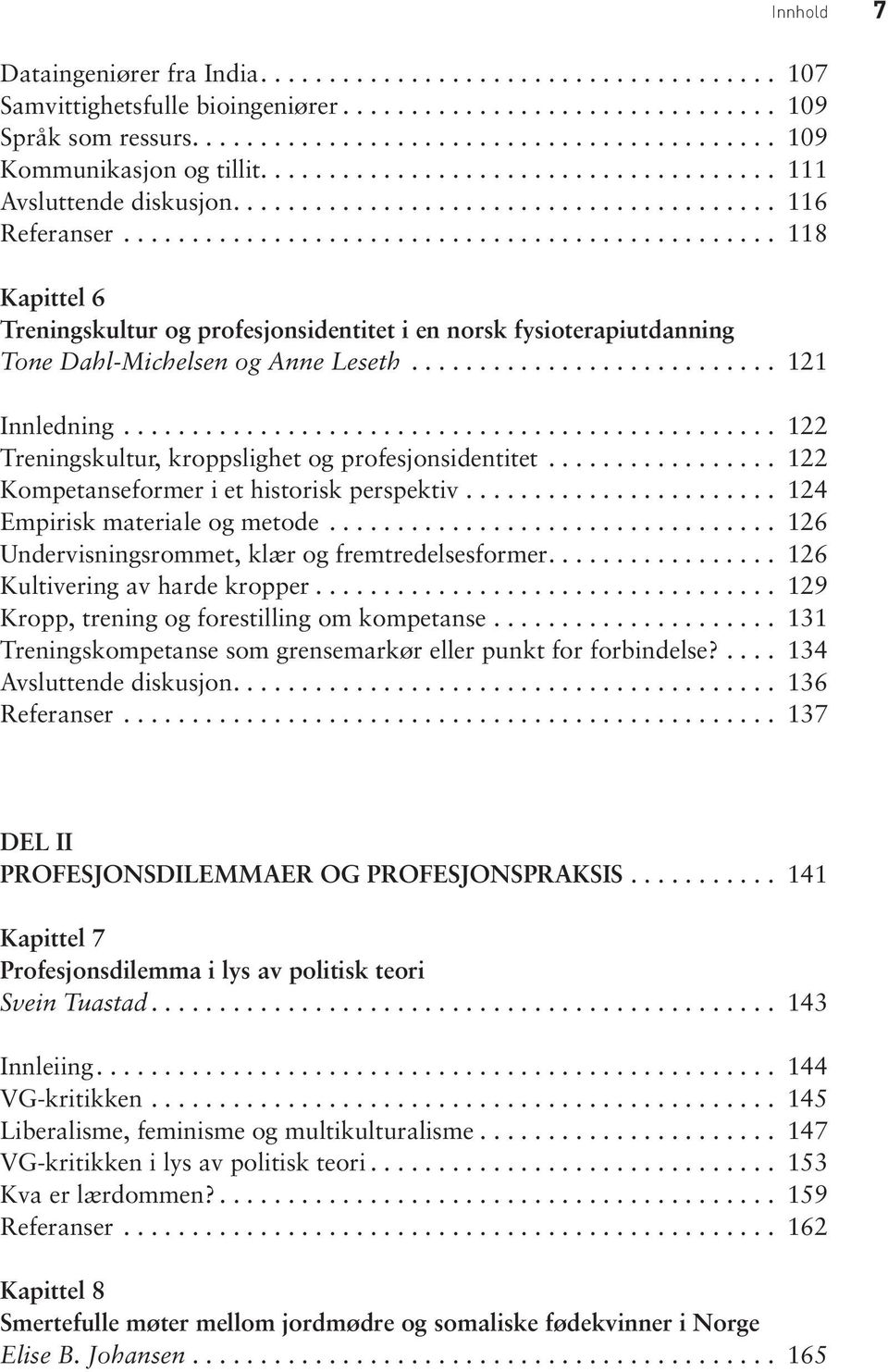 ............................................... 118 Kapittel 6 Treningskultur og profesjonsidentitet i en norsk fysioterapiutdanning Tone Dahl-Michelsen og Anne Leseth........................... 121 Innledning.