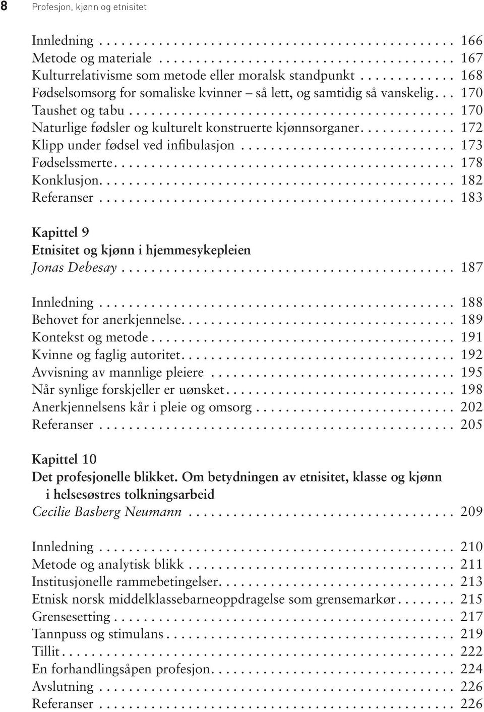 ............ 172 Klipp under fødsel ved infibulasjon............................. 173 Fødselssmerte.............................................. 178 Konklusjon................................................ 182 Referanser.