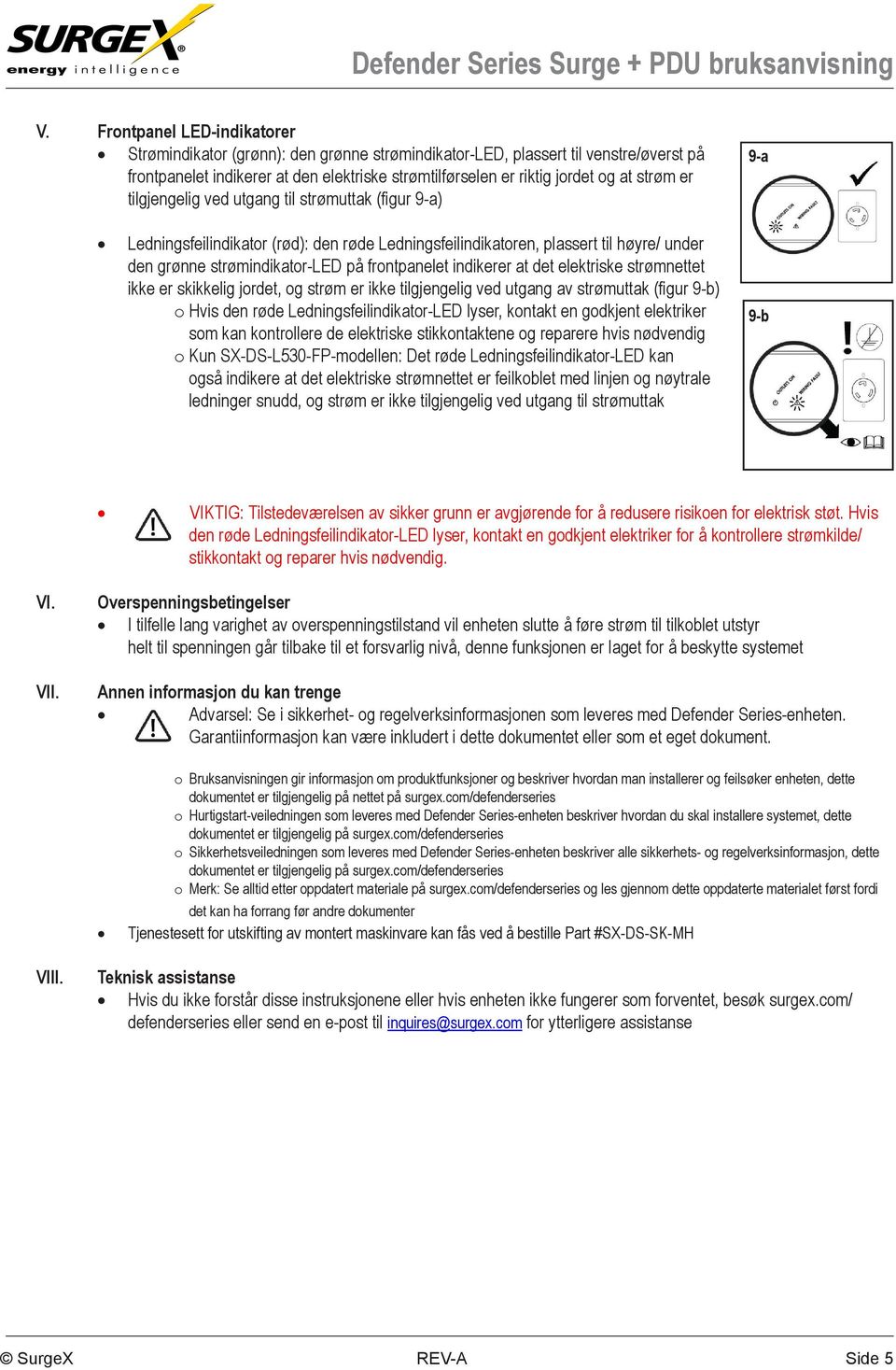 indikerer at det elektriske strømnettet ikke er skikkelig jordet, og strøm er ikke tilgjengelig ved utgang av strømuttak (figur 9-b) o Hvis den røde Ledningsfeilindikator-LED lyser, kontakt en