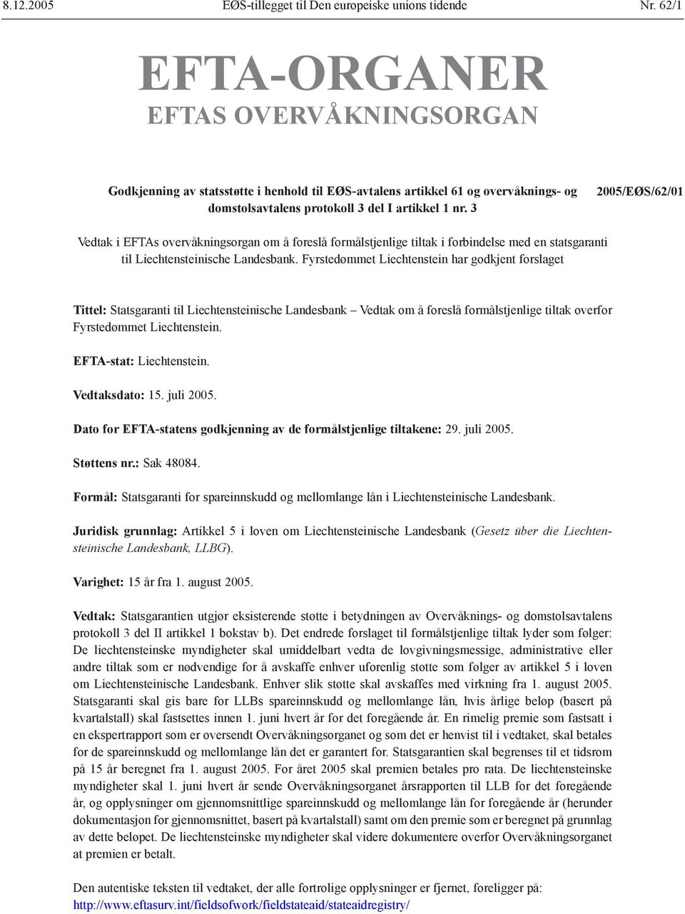 3 2005/EØS/62/01 Vedtak i EFTAs overvåkningsorgan om å foreslå formålstjenlige tiltak i forbindelse med en statsgaranti til Liechtensteinische Landesbank.