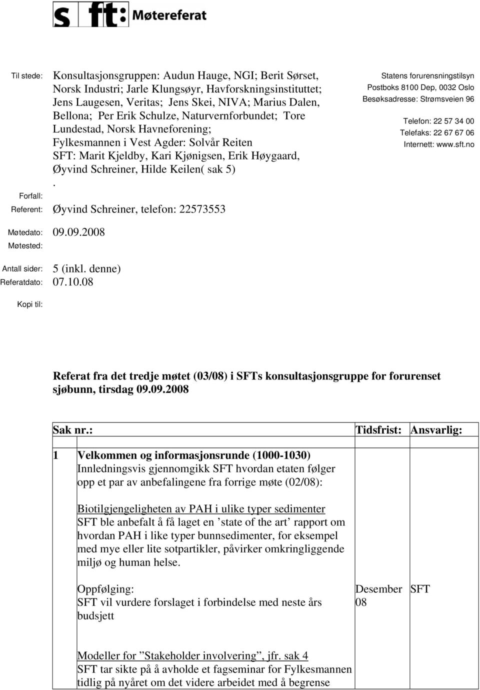 Forfall: Referent: Øyvind Schreiner, telefon: 22573553 Statens forurensningstilsyn Postboks 8100 Dep, 0032 Oslo Besøksadresse: Strømsveien 96 Telefon: 22 57 34 00 Telefaks: 22 67 67 06 Internett: www.