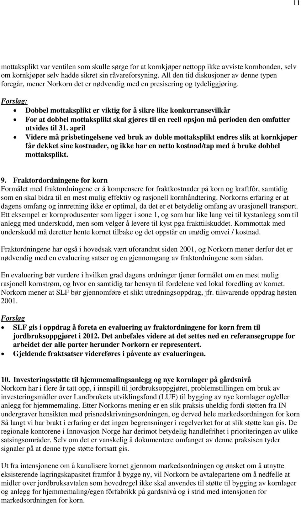 Forslag: Dobbel mottaksplikt er viktig for å sikre like konkurransevilkår For at dobbel mottaksplikt skal gjøres til en reell opsjon må perioden den omfatter utvides til 31.