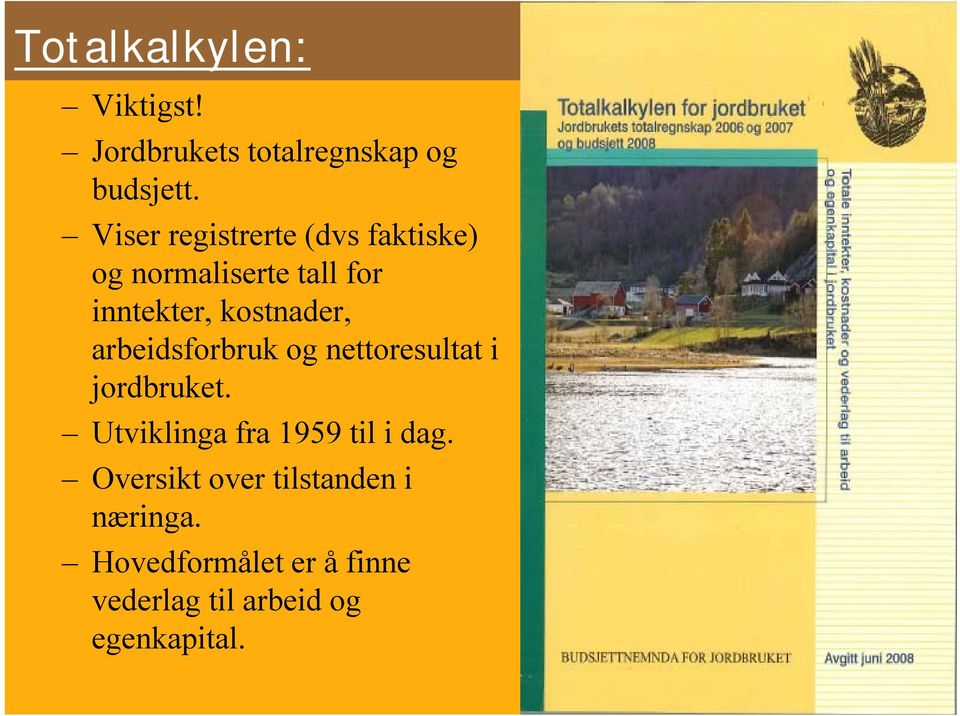 arbeidsforbruk og nettoresultat i jordbruket. Utviklinga fra 1959 til i dag.