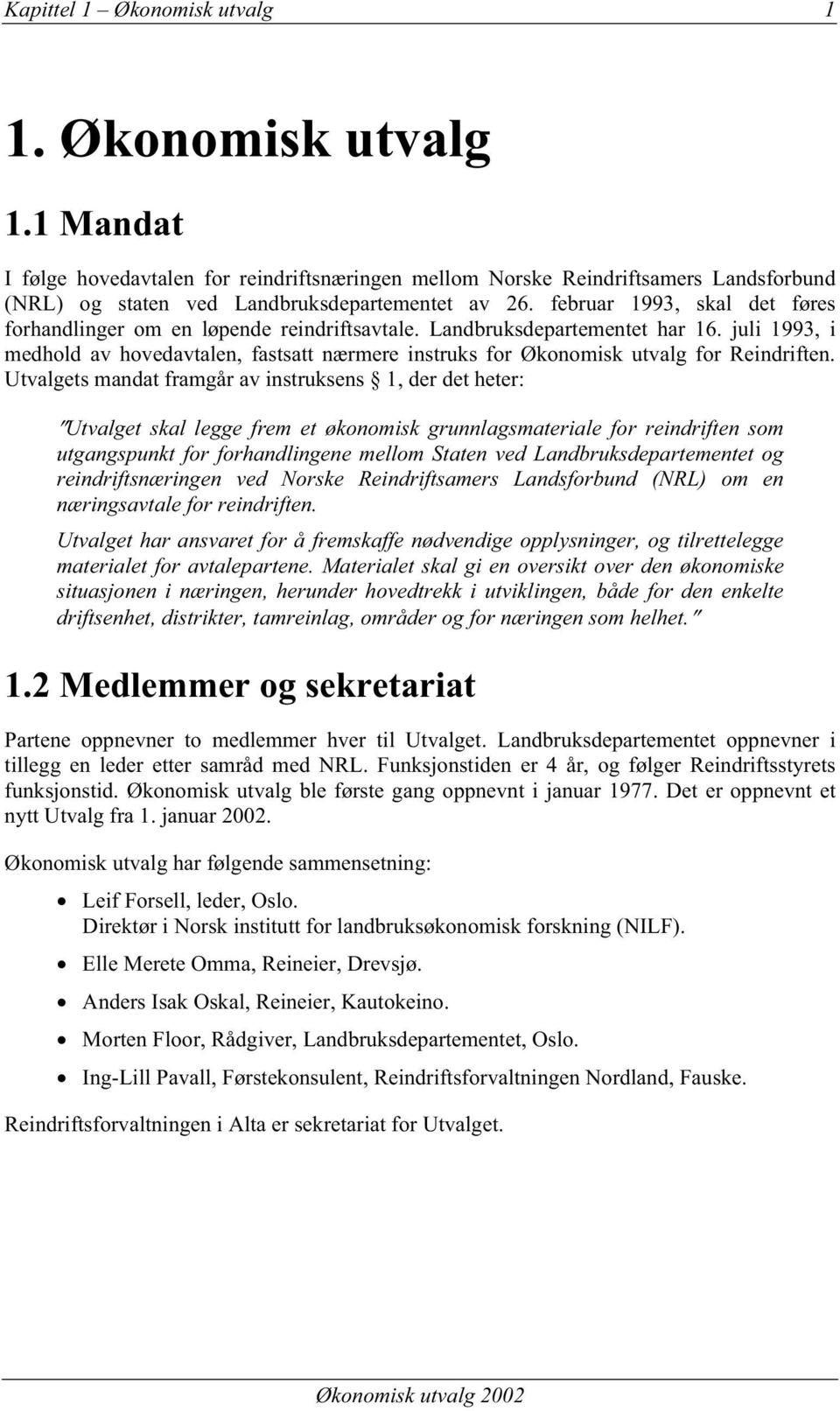 juli 1993, i medhold av hovedavtalen, fastsatt nærmere instruks for Økonomisk utvalg for Reindriften.