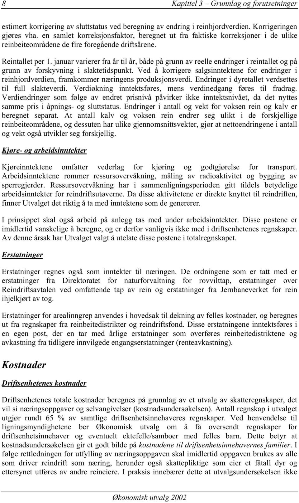 januar varierer fra år til år, både på grunn av reelle endringer i reintallet og på grunn av forskyvning i slaktetidspunkt.