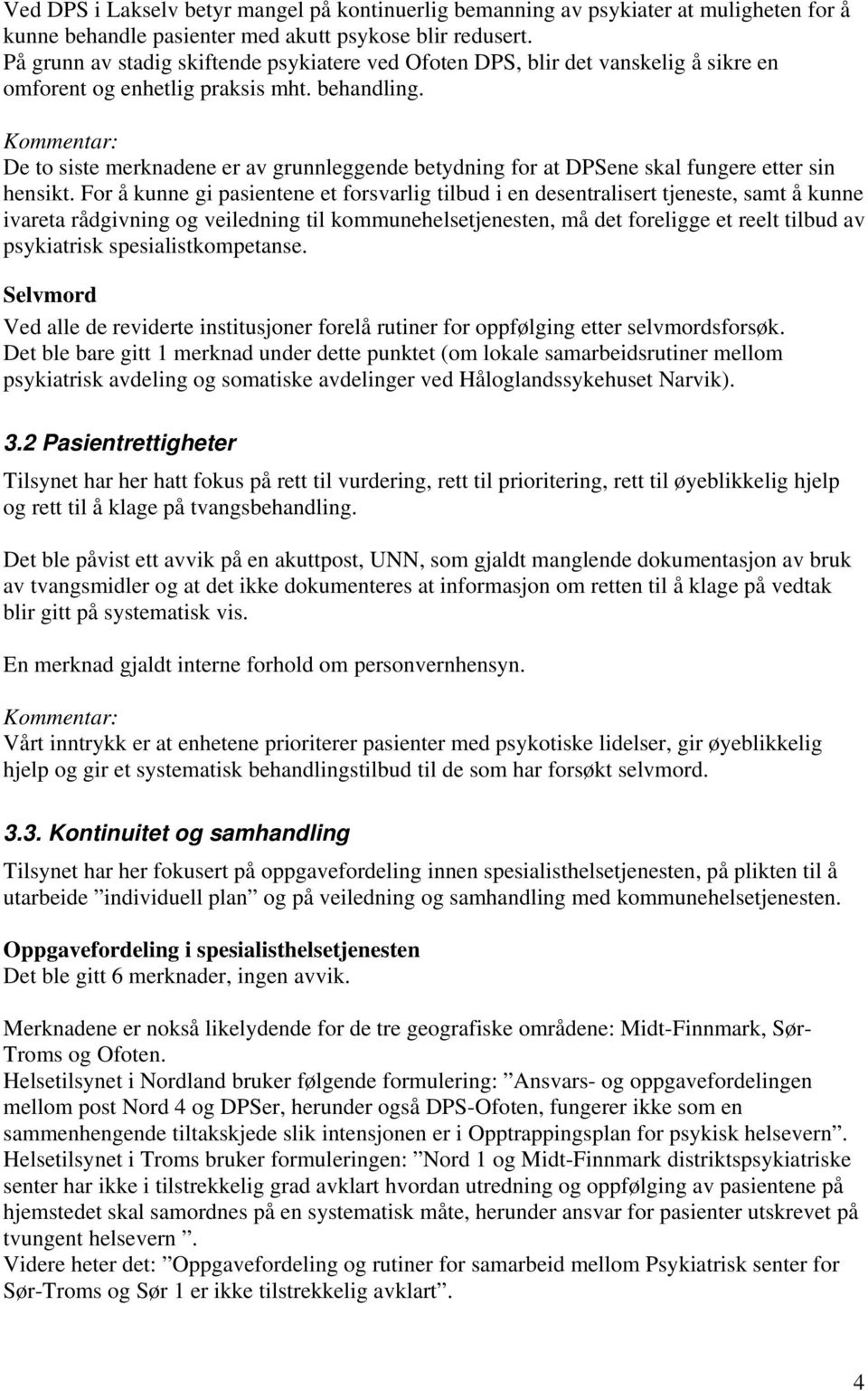 Kommentar: De to siste merknadene er av grunnleggende betydning for at DPSene skal fungere etter sin hensikt.