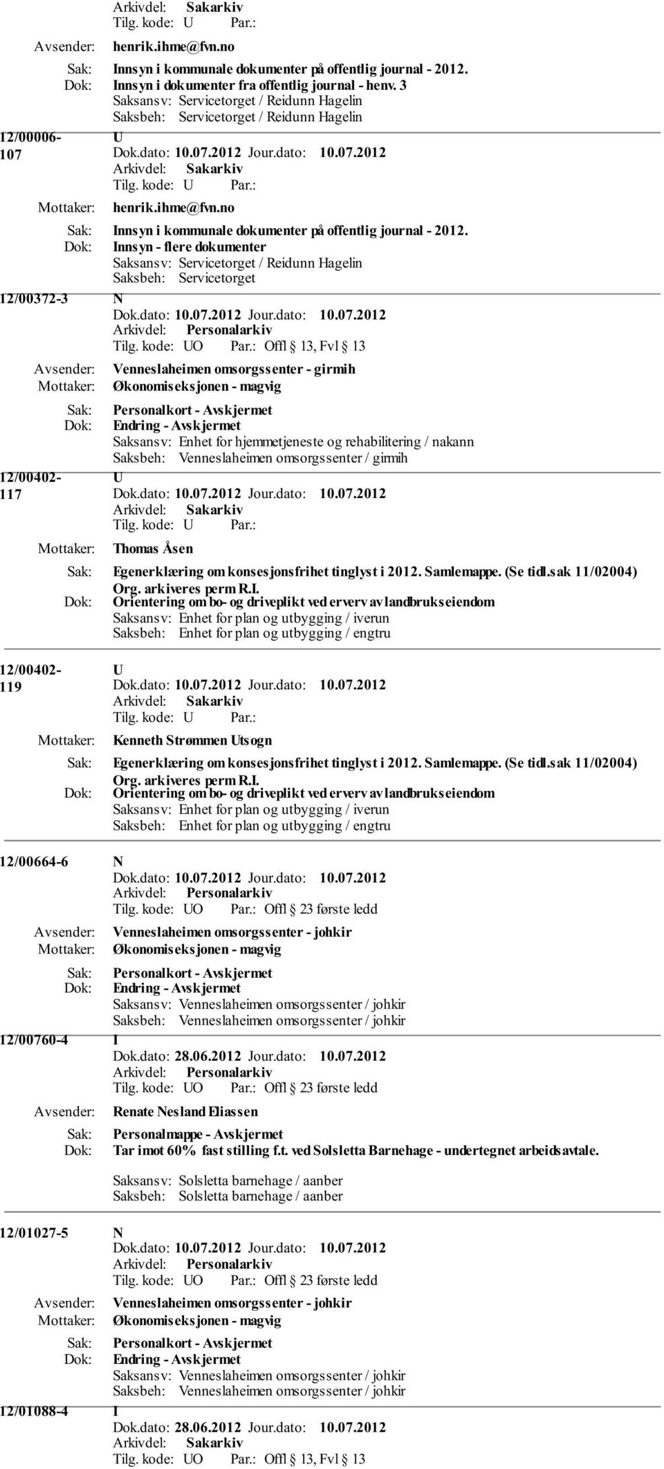 3 Saksbeh: Servicetorget / Reidunn Hagelin 107  nnsyn - flere dokumenter Saksbeh: Servicetorget 12/00372-3 N Venneslaheimen omsorgssenter - girmih Økonomiseksjonen - magvig 12/00402-117 12/00402-119