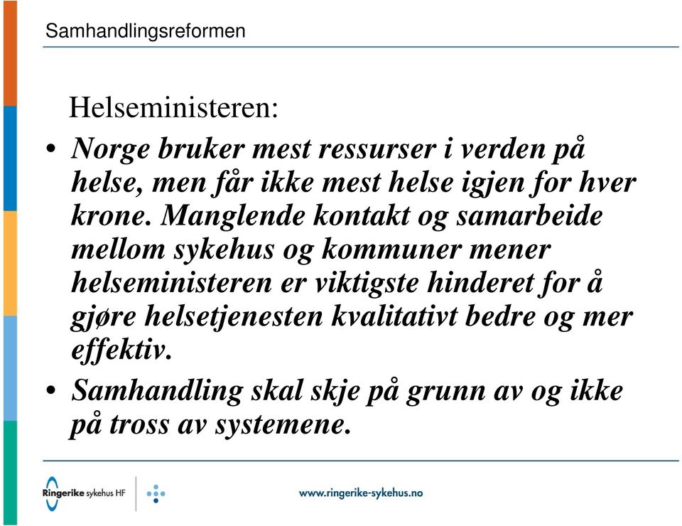 Manglende kontakt og samarbeide mellom sykehus og kommuner mener helseministeren er