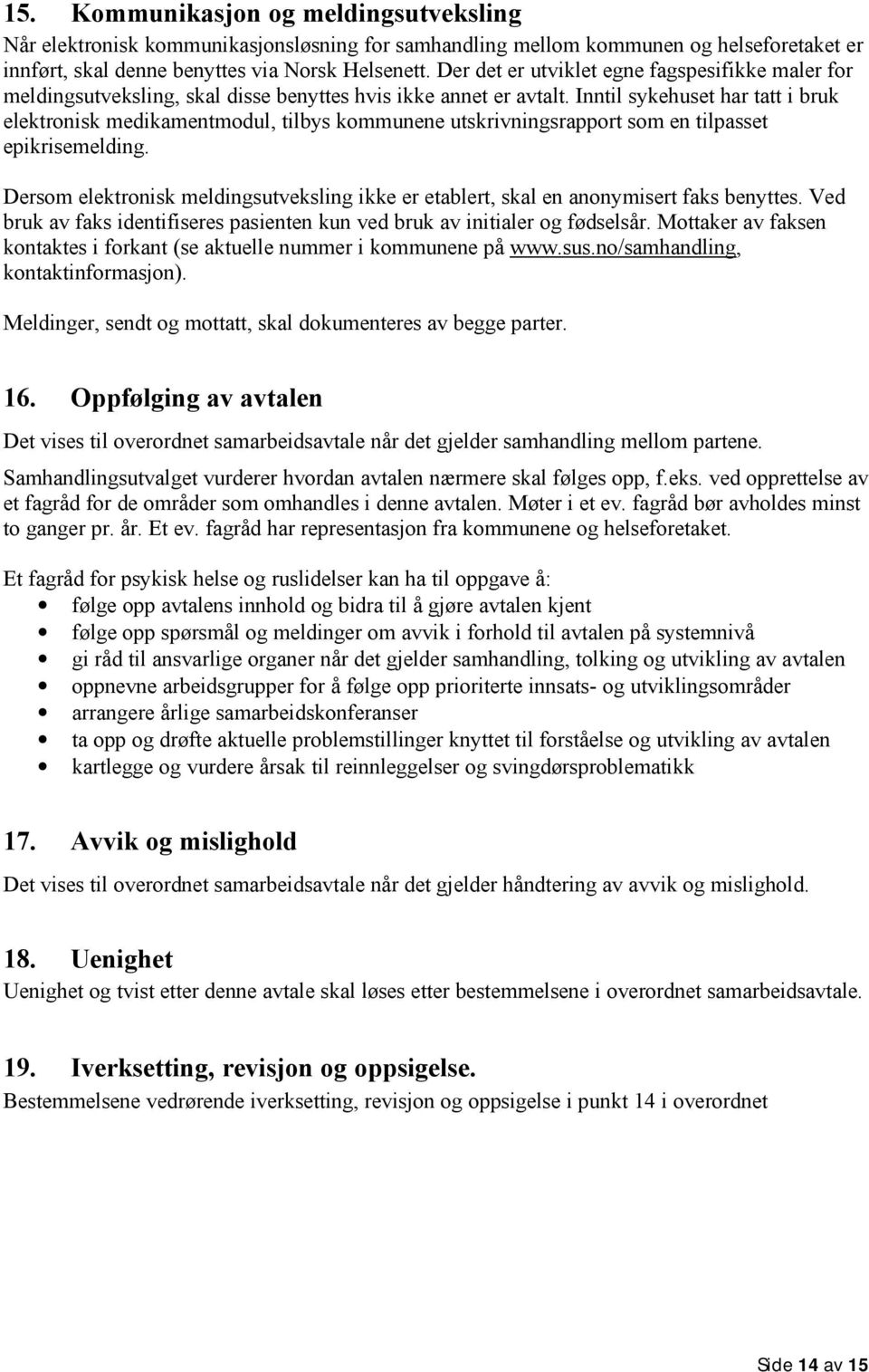 Inntil sykehuset har tatt i bruk elektronisk medikamentmodul, tilbys kommunene utskrivningsrapport som en tilpasset epikrisemelding.