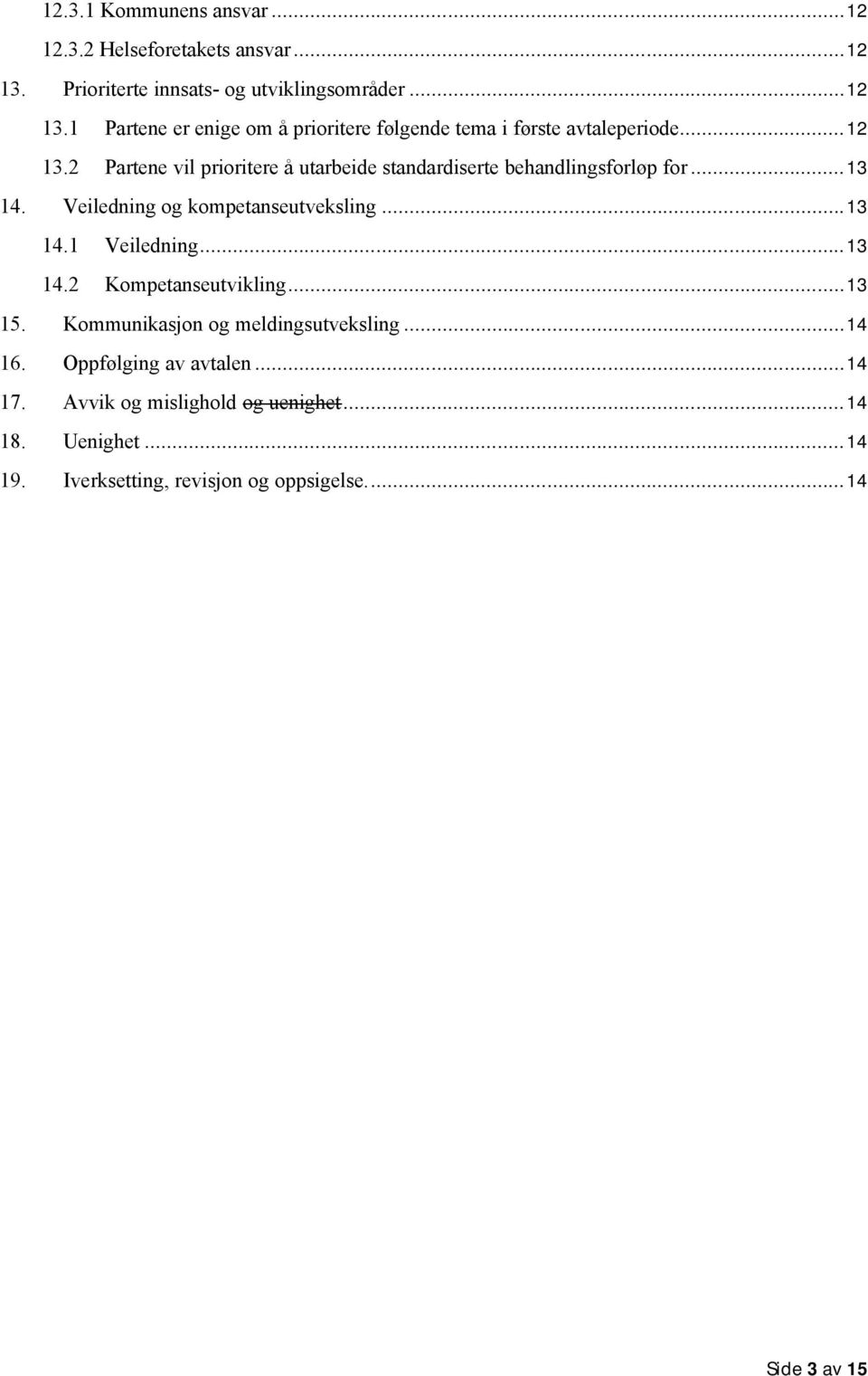 ..13 14.2 Kompetanseutvikling...13 15. Kommunikasjon og meldingsutveksling...14 16. Oppfølging av avtalen...14 17.