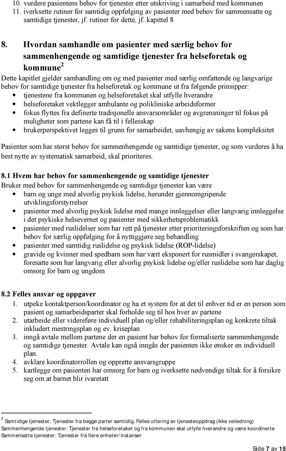 Hvordan samhandle om pasienter med særlig behov for sammenhengende og samtidige tjenester fra helseforetak og kommune 2 Dette kapitlet gjelder samhandling om og med pasienter med særlig omfattende og