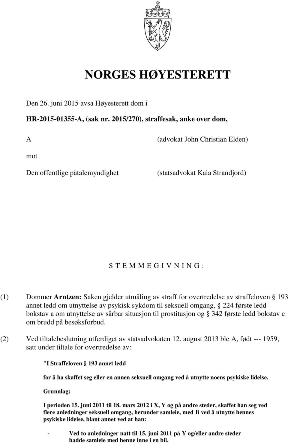 utmåling av straff for overtredelse av straffeloven 193 annet ledd om utnyttelse av psykisk sykdom til seksuell omgang, 224 første ledd bokstav a om utnyttelse av sårbar situasjon til prostitusjon og