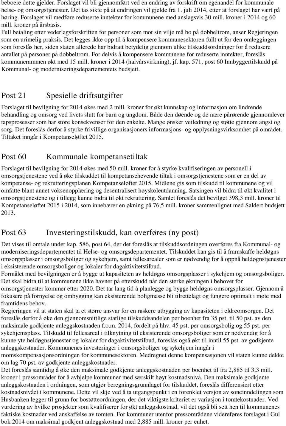 Full betaling etter vederlagsforskriften for personer som mot sin vilje må bo på dobbeltrom, anser Regjeringen som en urimelig praksis.