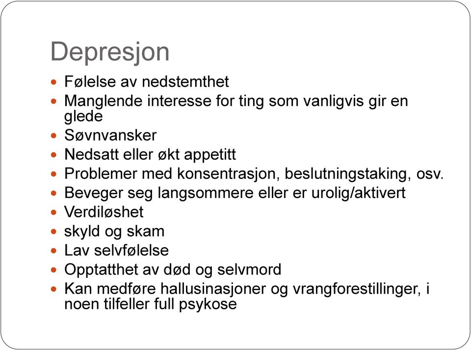 Beveger seg langsommere eller er urolig/aktivert Verdiløshet skyld og skam Lav selvfølelse