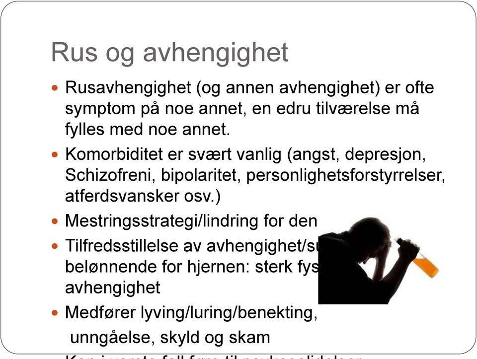 Komorbiditet er svært vanlig (angst, depresjon, Schizofreni, bipolaritet, personlighetsforstyrrelser,