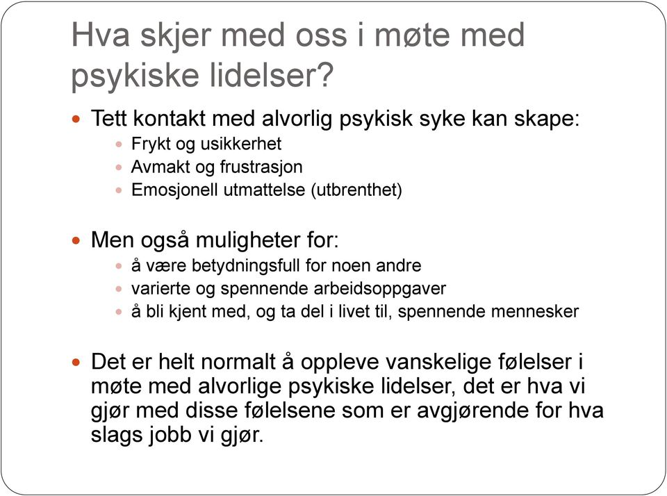 Men også muligheter for: å være betydningsfull for noen andre varierte og spennende arbeidsoppgaver å bli kjent med, og ta del