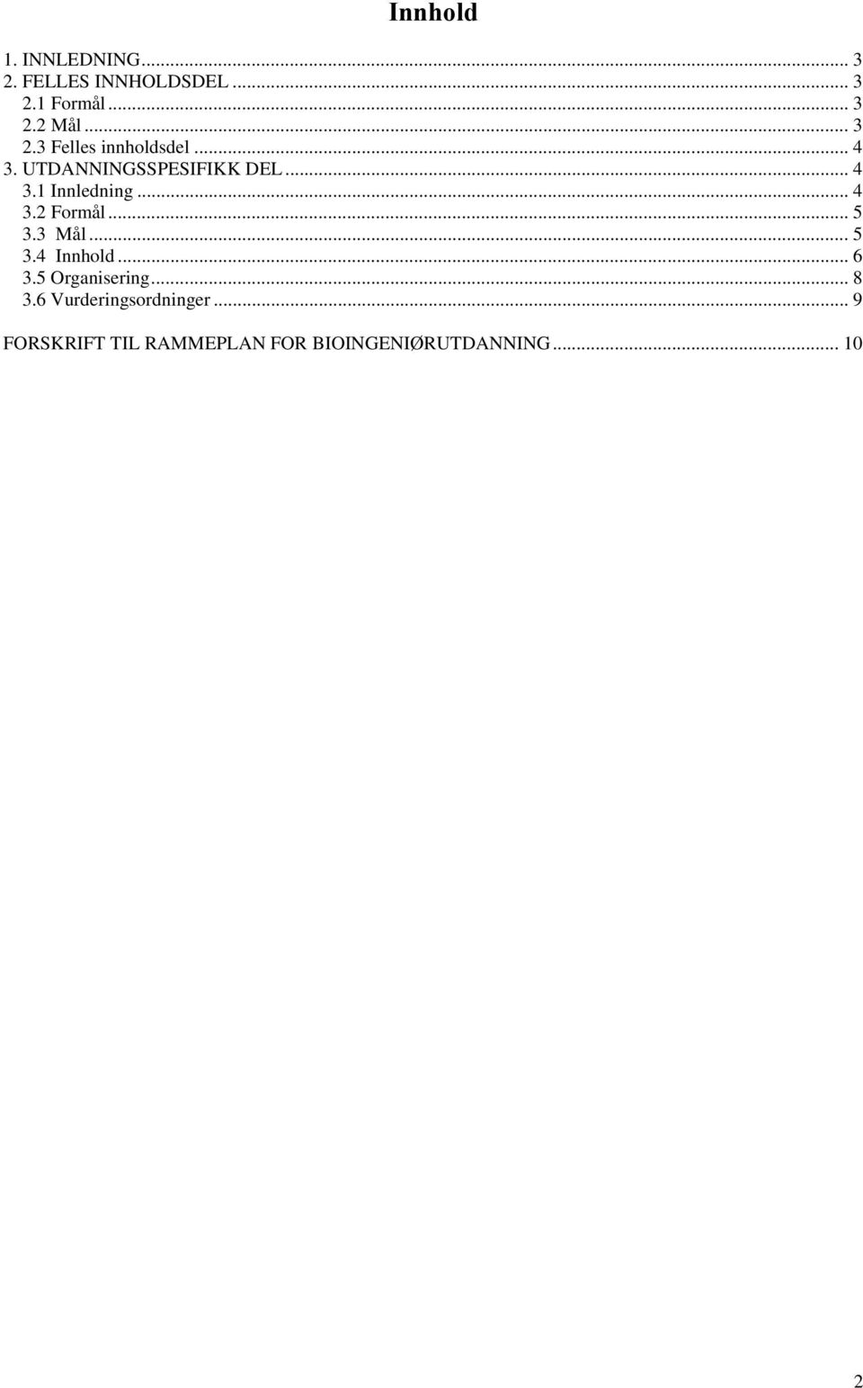 .. 4 3.2 Formål... 5 3.3 Mål... 5 3.4 Innhold... 6 3.5 Organisering... 8 3.