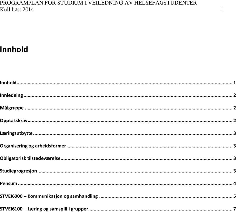 .. 3 Obligatorisk tilstedeværelse... 3 Studieprogresjon... 3 Pensum.