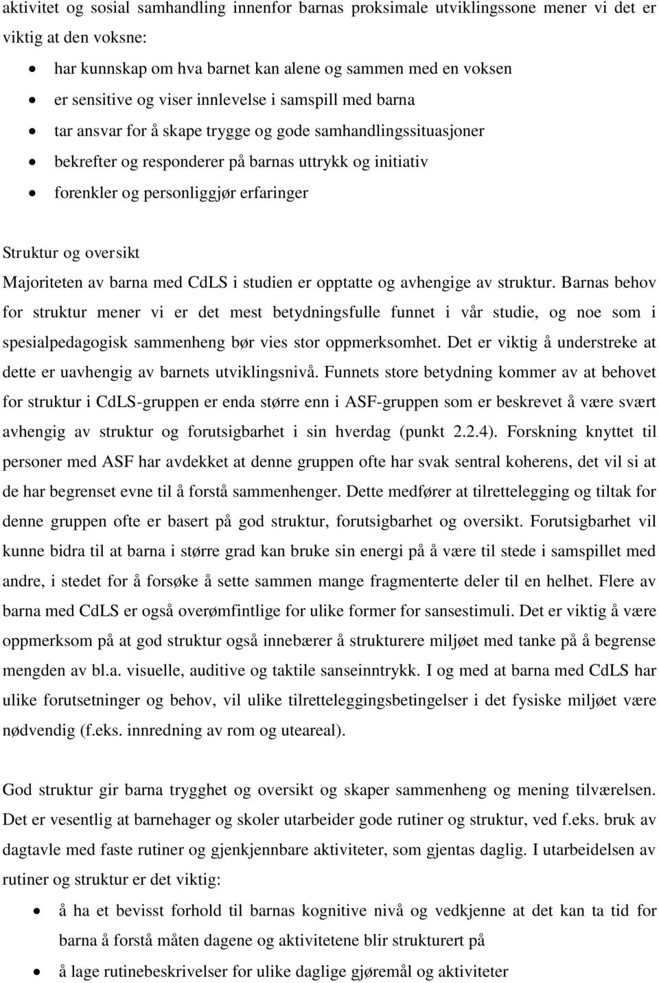 oversikt Majoriteten av barna med CdLS i studien er opptatte og avhengige av struktur.