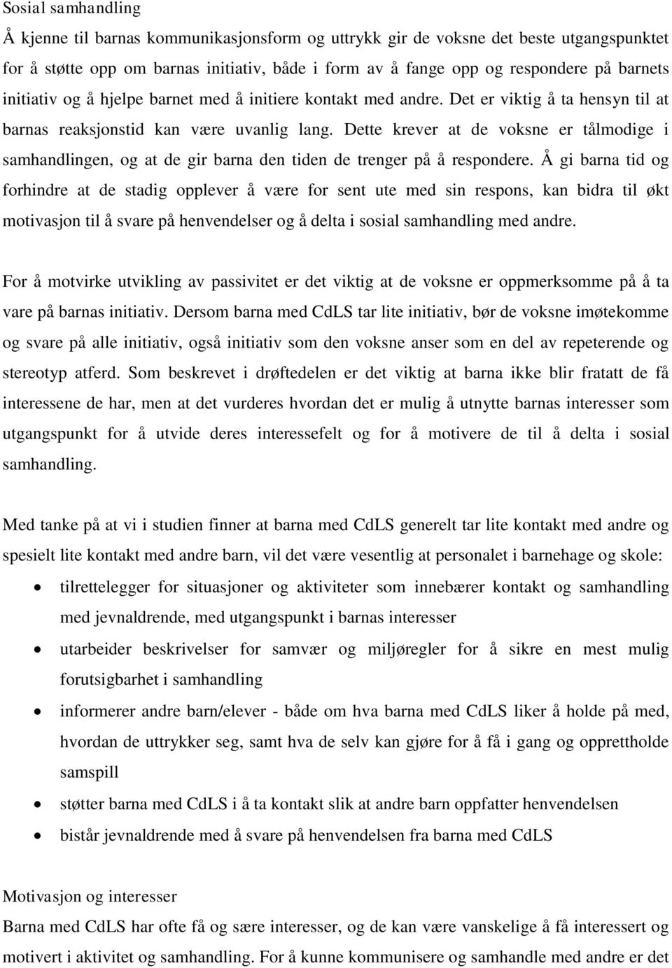 Dette krever at de voksne er tålmodige i samhandlingen, og at de gir barna den tiden de trenger på å respondere.