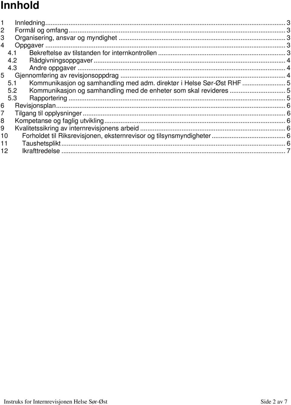 2 Kommunikasjon og samhandling med de enheter som skal revideres... 5 5.3 Rapportering... 5 6 Revisjonsplan... 6 7 Tilgang til opplysninger... 6 8 Kompetanse og faglig utvikling.