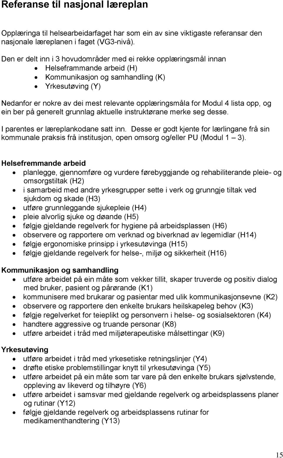 for Modul 4 lista opp, og ein ber på generelt grunnlag aktuelle ane merke seg desse. I parentes er læreplankodane satt inn.