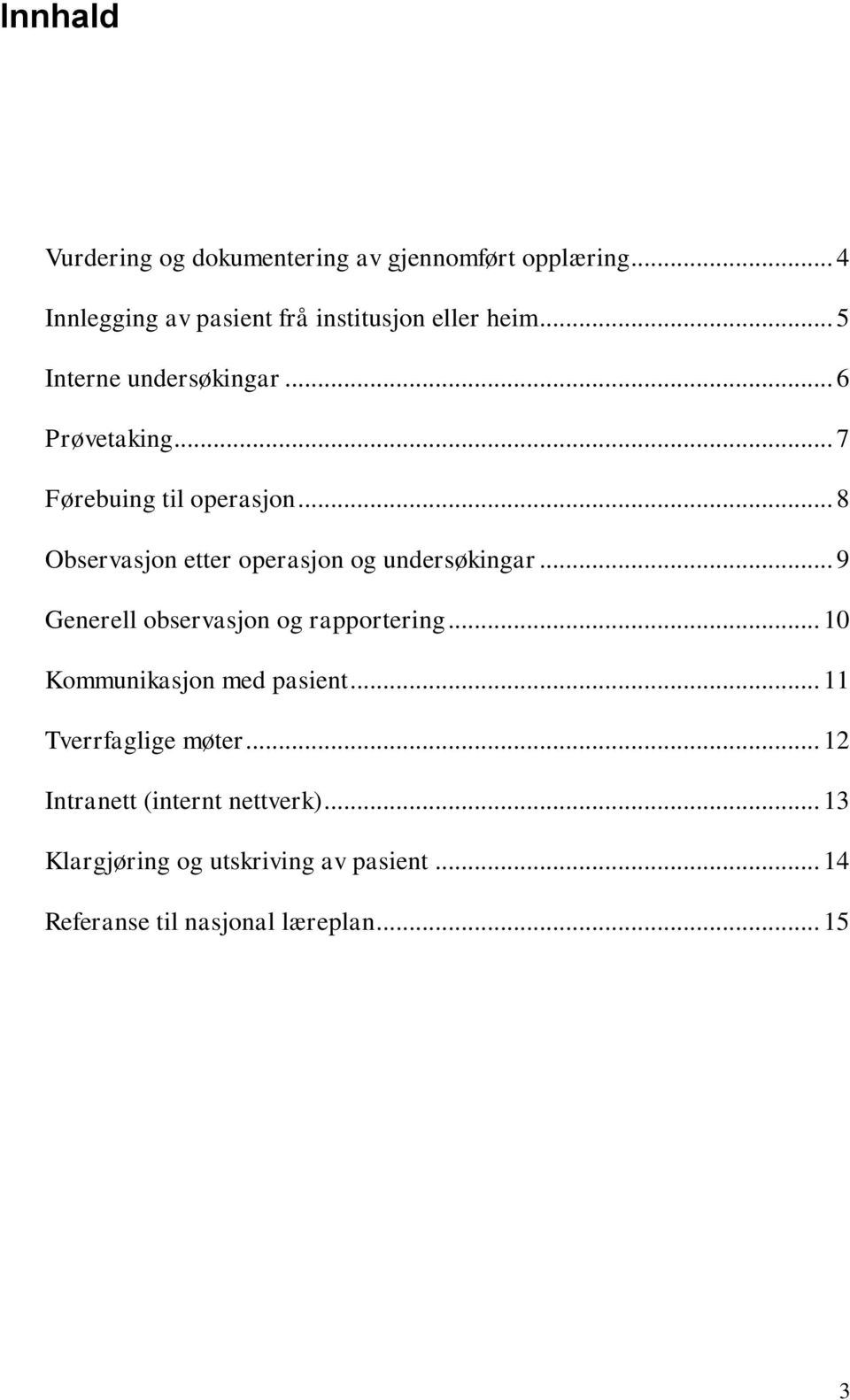 .. 8 Observasjon etter operasjon og undersøkingar... 9 Generell observasjon og rapportering.