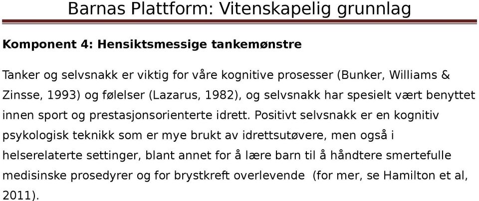 Positivt selvsnakk er en kognitiv psykologisk teknikk som er mye brukt av idrettsutøvere, men også i helserelaterte settinger,