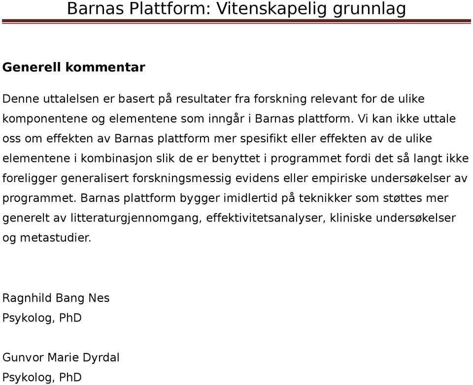 det så langt ikke foreligger generalisert forskningsmessig evidens eller empiriske undersøkelser av programmet.